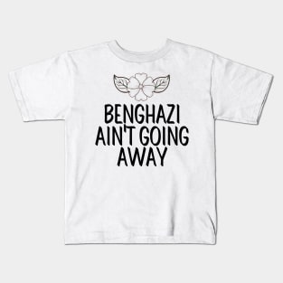 #BenghaziAintGoingAway Benghazi Ain't Going Away Kids T-Shirt